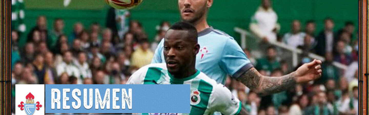 20220502_Partido_CeltaBVsRealRacing_Resumen_Miniatura_ES